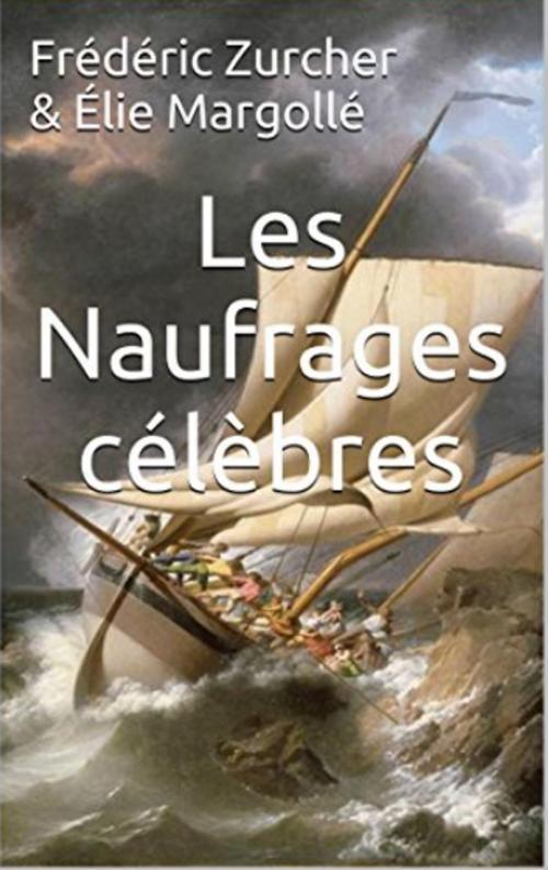 Cover of the book Les Naufrages célèbres by Frédéric Zurcher & Élie Margollé, YZ Edition