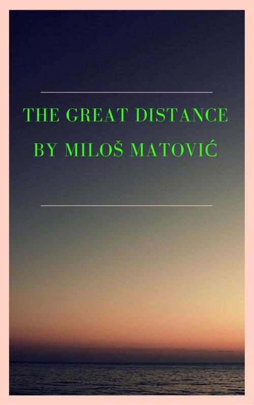 Cover of the book The great distance by Miloš Matović, Miloš Matović