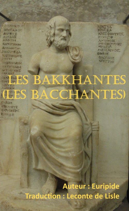 Cover of the book Les Bakkhantes (Les Bacchantes) by Euripide, Traducteur : Leconte de Lisle, er