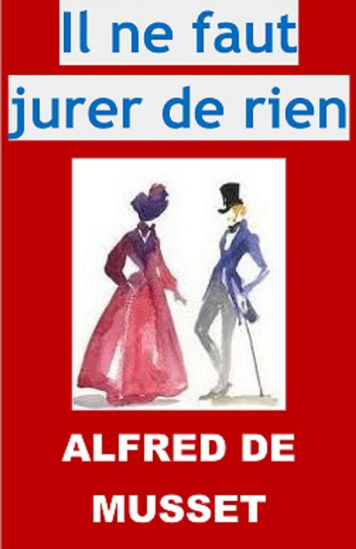 Cover of the book Il ne faut jurer de rien by Alfred de Musset, JBR