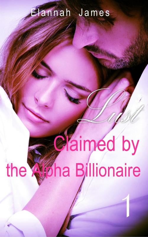 Cover of the book Claimed by the Alpha Billionaire 1 by Elannah James, Elannah James