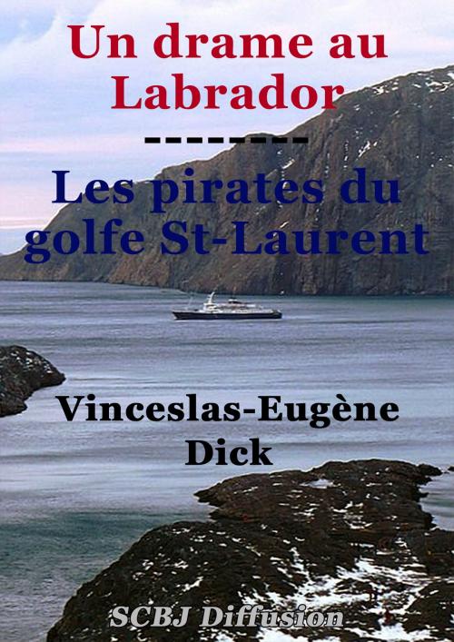 Cover of the book Un drame au Labrador - suivi de - Les pirates du golfe St-Laurent by Vinceslas-Eugène Dick, SCBJ Diffusion