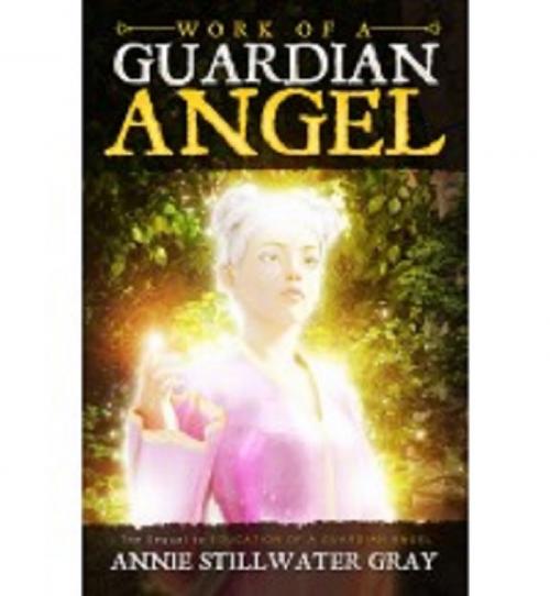 Cover of the book Work of a Guardian Angel by Annie Stillwater Gray, Ozark Mountain Publishing, Inc.