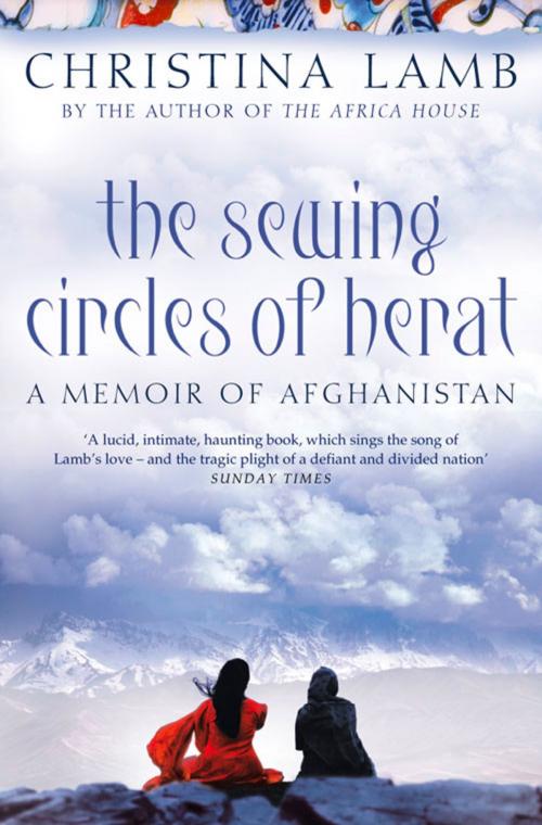 Cover of the book The Sewing Circles of Herat: My Afghan Years by Christina Lamb, HarperCollins Publishers