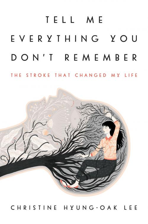 Cover of the book Tell Me Everything You Don't Remember by Christine Hyung-Oak Lee, Ecco