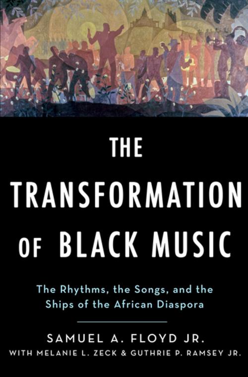 Cover of the book The Transformation of Black Music by Sam Floyd, Melanie Zeck, Guthrie Ramsey, Oxford University Press