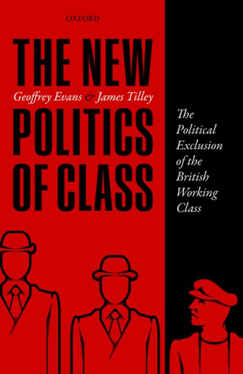Cover of the book The New Politics of Class by Geoffrey Evans, James Tilley, OUP Oxford