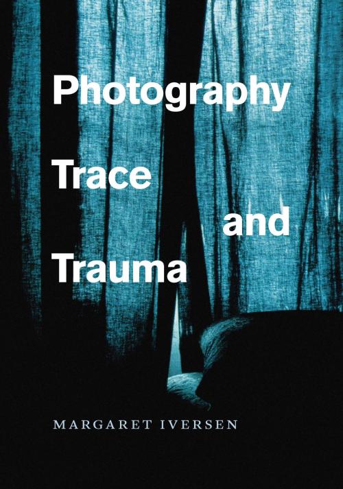 Cover of the book Photography, Trace, and Trauma by Margaret Iversen, University of Chicago Press