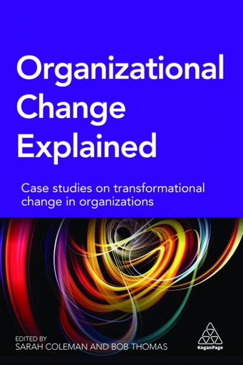 Cover of the book Organizational Change Explained by Sarah Coleman, Bob Thomas, Kogan Page