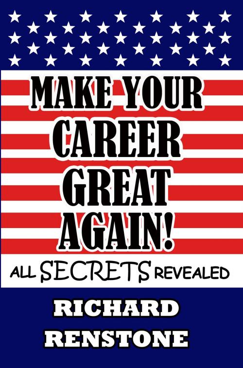 Cover of the book Make Your Career Great Again! by Richard Renstone, Arthur Black Publishing