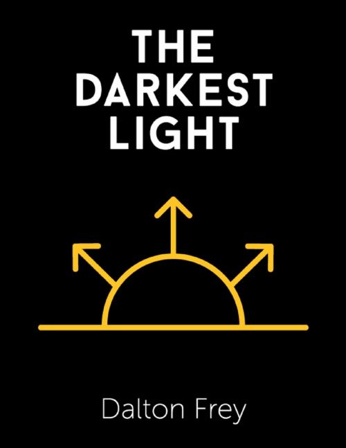 Cover of the book The Darkest Light by Dalton Frey, Dalton Frey