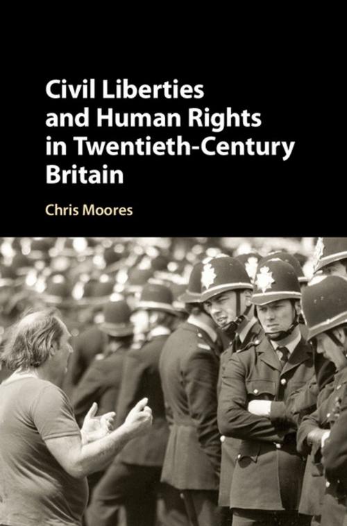 Cover of the book Civil Liberties and Human Rights in Twentieth-Century Britain by Chris Moores, Cambridge University Press