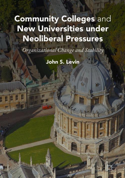 Cover of the book Community Colleges and New Universities under Neoliberal Pressures by John S. Levin, Palgrave Macmillan US