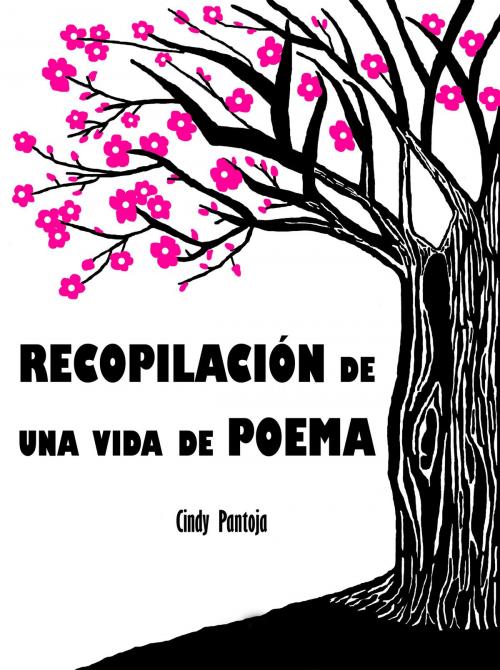 Cover of the book Recopilación De Una Vida De Poema by Cindy Pantoja, Cindy Pantoja