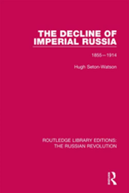 Cover of the book The Decline of Imperial Russia by Hugh Seton-Watson, Taylor and Francis