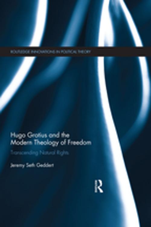 Cover of the book Hugo Grotius and the Modern Theology of Freedom by Jeremy Seth Geddert, Taylor and Francis