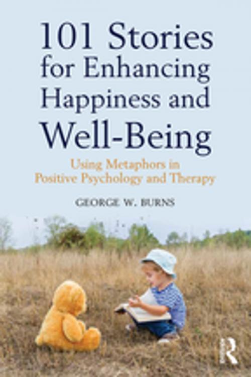 Cover of the book 101 Stories for Enhancing Happiness and Well-Being by George W. Burns, Taylor and Francis