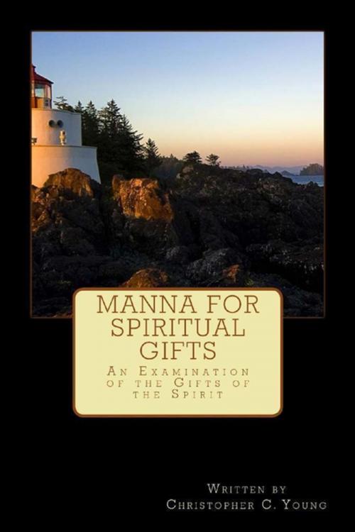 Cover of the book Manna for Spiritual Gifts: An Examination of the Gifts of the Spirit by Christopher Young, Lulu.com