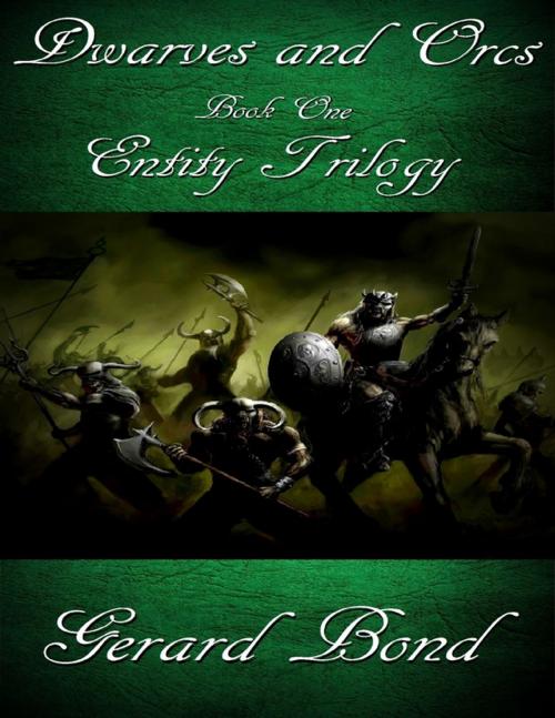 Cover of the book Dwarves and Orcs: Book One Entity Trilogy by Gerard Bond, Lulu.com