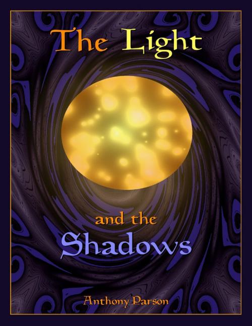 Cover of the book The Light and the Shadows by Anthony Parson, Lulu.com