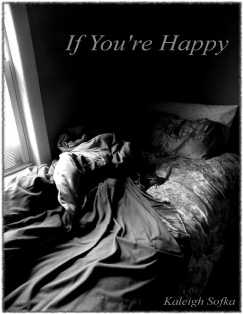 Cover of the book If You're Happy by Kaleigh Sofka, Lulu.com