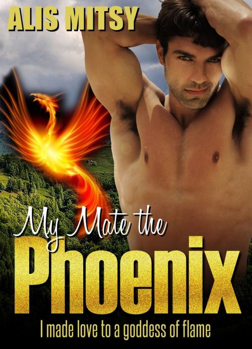 Cover of the book My Mate the Phoenix: Giving My Body for a Goddess' Pleasure by Alis Mitsy, Alis Mitsy