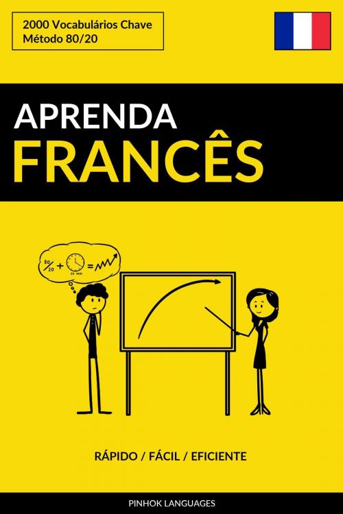 Cover of the book Aprenda Francês: Rápido / Fácil / Eficiente: 2000 Vocabulários Chave by Pinhok Languages, Pinhok Languages