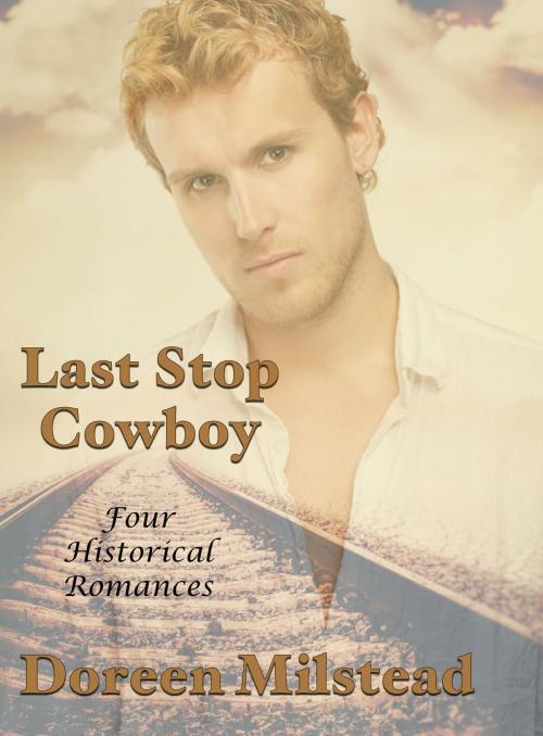 Cover of the book Last Stop Cowboy: Four Historical Romances by Doreen Milstead, Susan Hart