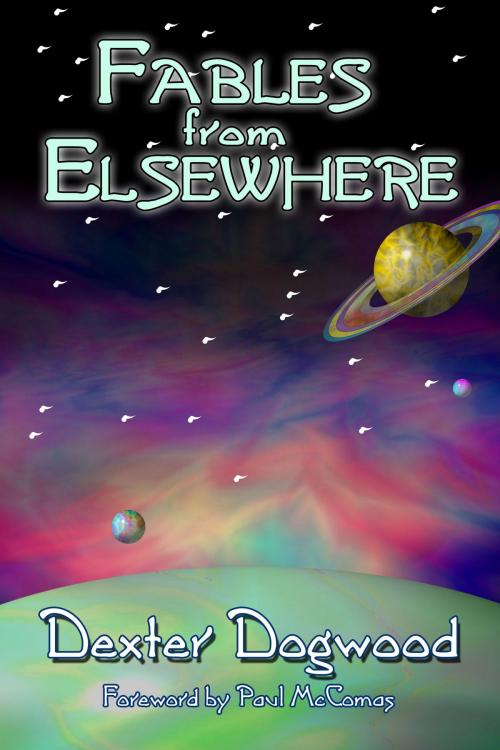 Cover of the book Fables from Elsewhere by Dexter Dogwood, Stephen D. Sullivan