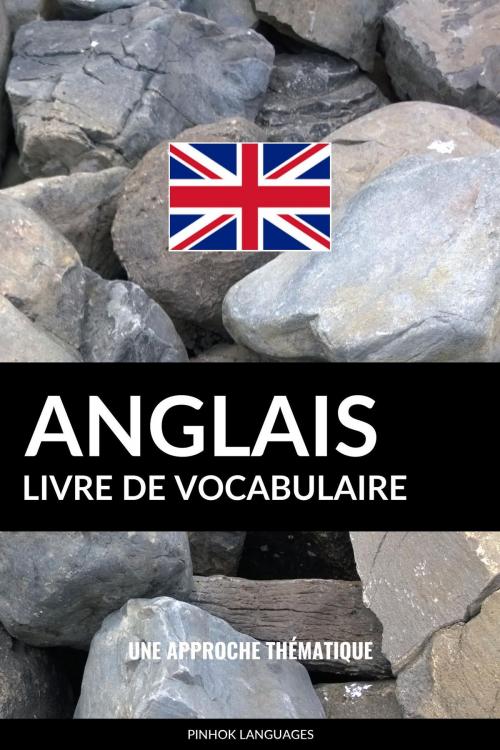 Cover of the book Livre de vocabulaire anglais: Une approche thématique by Pinhok Languages, Pinhok Languages