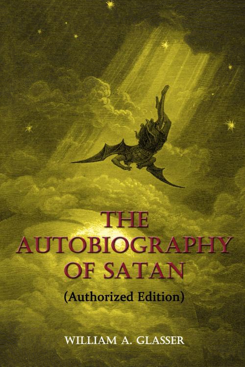 Cover of the book The Autobiography of Satan: Authorized Edition by William A. Glasser, Open Books