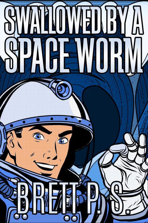 Cover of the book Swallowed by a Space Worm by Brett P. S., Brett P. S.