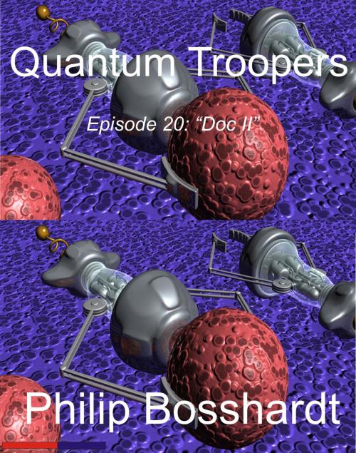 Cover of the book Quantum Troopers Episode 20: Doc II by Philip Bosshardt, Philip Bosshardt