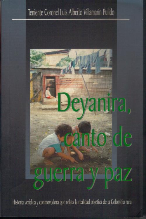 Cover of the book Deyanira, canto de guerra y paz by Luis Alberto Villamarin Pulido, Luis Alberto Villamarin Pulido