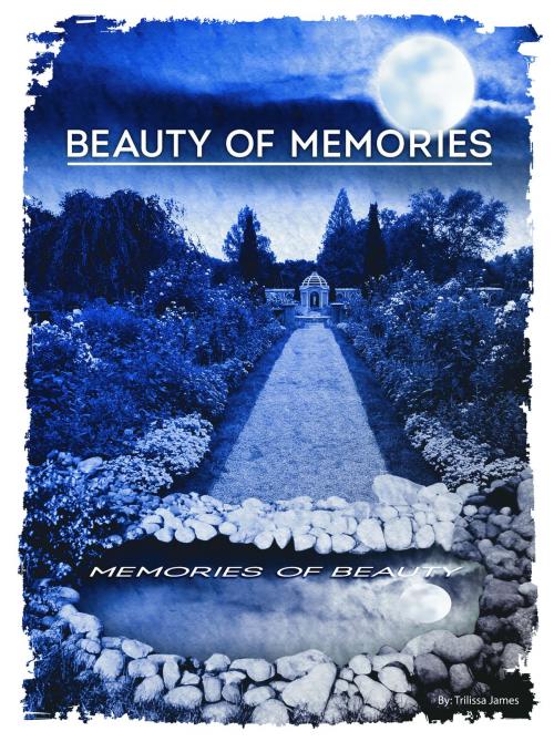 Cover of the book Beauty of Memories: Memories of Beauty by Trilissa James, Trilissa James