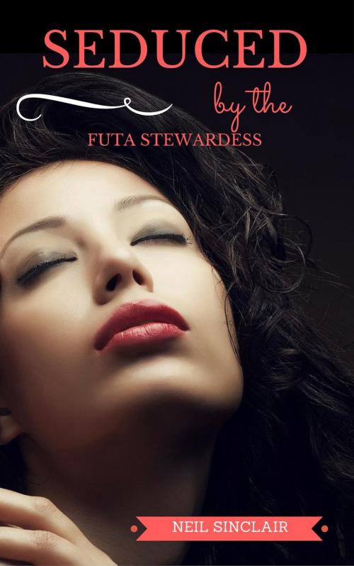 Cover of the book Seduced by the Futa Stewardess by Neil Sinclair, Neil Sinclair