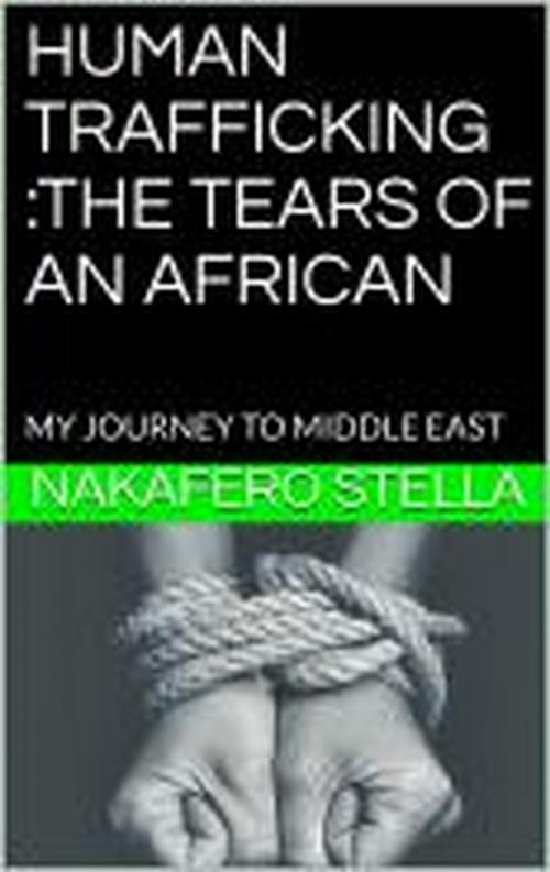 Cover of the book HUMAN TRAFFICKING :THE TEARS OF AN AFRICAN by Nakafero Stella, Nakafero Stella