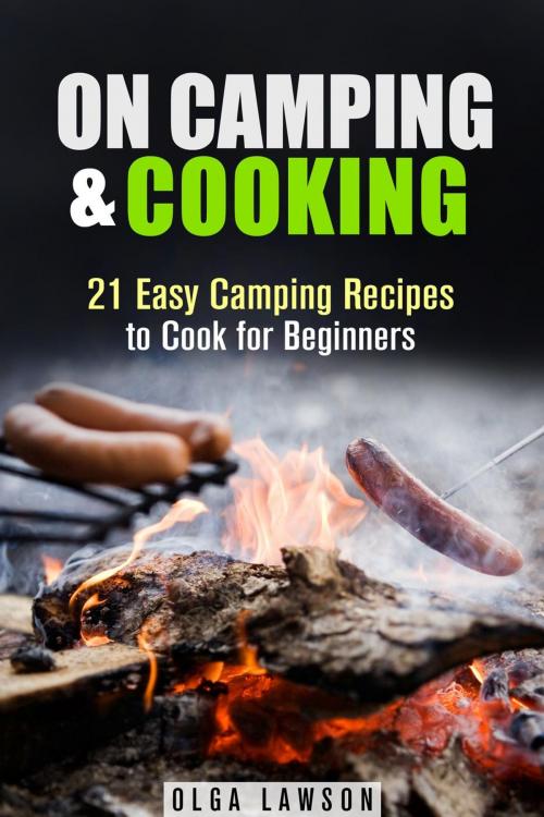 Cover of the book On Camping & Cooking: 21 Easy Camping Recipes to Cook for Beginners by Olga Lawson, Guava Books