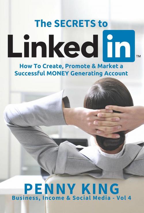 Cover of the book Personal Branding: The SECRETS to LinkedIn: How To Create, Promote and Market a Successful MONEY Generating Account by Penny King, John Hodges