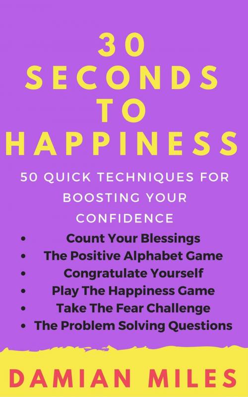 Cover of the book 30 Seconds To Happiness by Damian Miles, Damian Miles