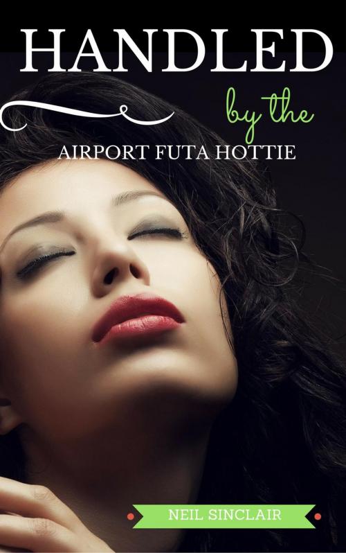 Cover of the book Handled by the Airport Futa Hottie by Neil Sinclair, Neil Sinclair