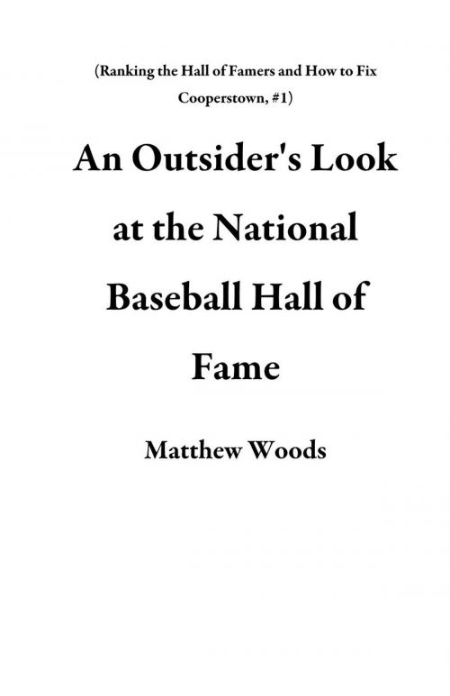 Cover of the book An Outsider's Look at the National Baseball Hall of Fame by Matthew Woods, Matthew Woods