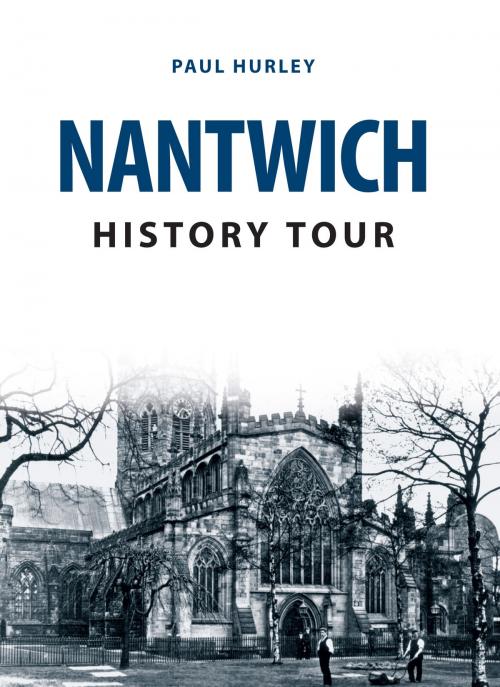 Cover of the book Nantwich History Tour by Paul Hurley, Amberley Publishing