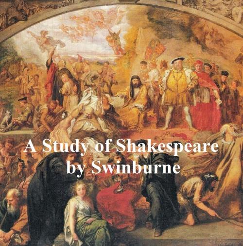 Cover of the book A Study of Shakespeare by Algernon Charles Swinburne, Seltzer Books