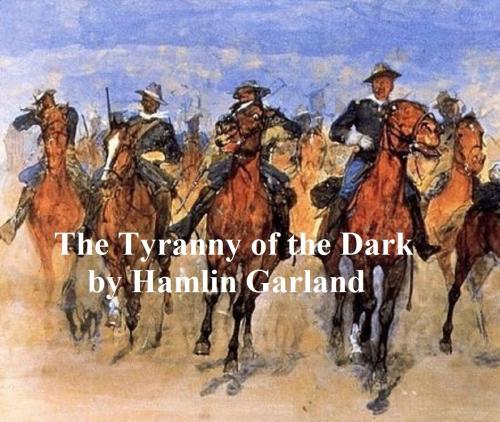 Cover of the book The Tyranny of the Dark by Hamlin Garland, Seltzer Books