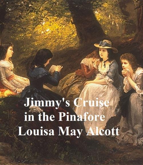 Cover of the book Jimmy's Cruise in the Pinafore, etc., Aunt Jo's Scrap-Bag, Volume 5 by Louisa May Alcott, Seltzer Books