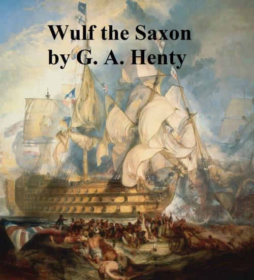 Cover of the book Wulf the Saxon, A Story of the Norman Conquest by G. A. Henty, Seltzer Books