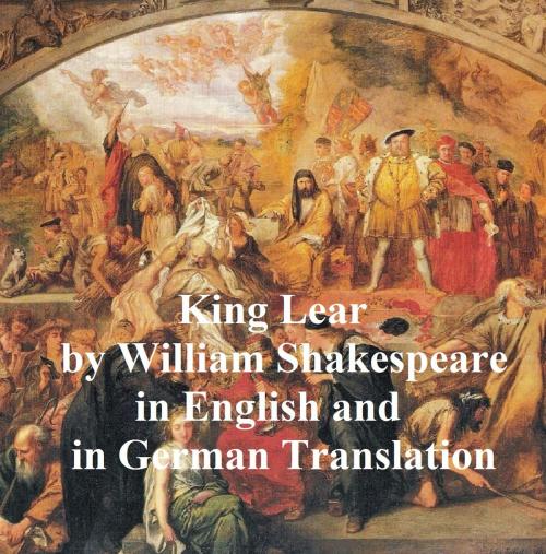 Cover of the book King Lear/ Das Leben und der Tod des Konigs Lear, Bilingual Edition (English with line numbers and German translation) by William Shakespeare, Seltzer Books