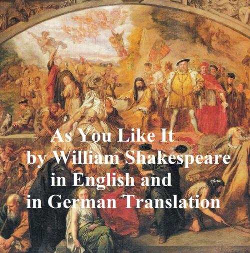 Cover of the book As You Like It/ Wie Es Euch Gefallt, Bilingual edition (English with line numbers and German translation) by William Shakespeare, Seltzer Books