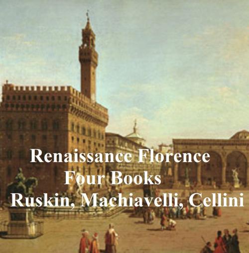 Cover of the book Renaissance Florence: Four Books by John Ruskin, Seltzer Books